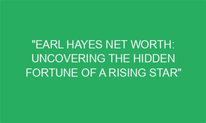 Uncovering The Fortune Of A Rising Star