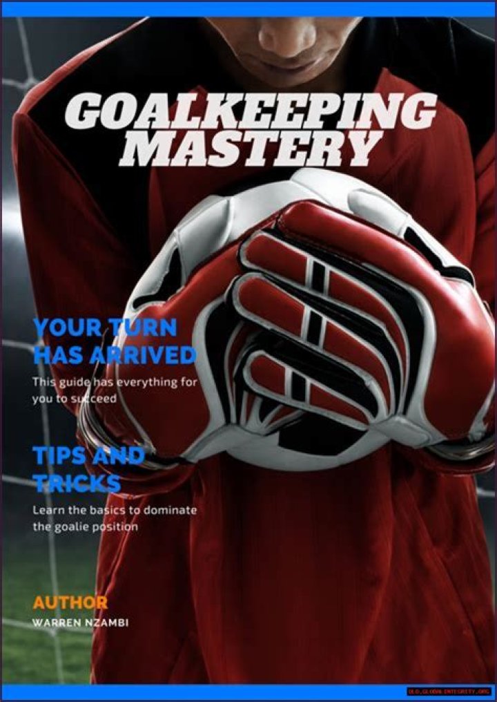 Unlocking The Secrets Of Goalkeeping Mastery